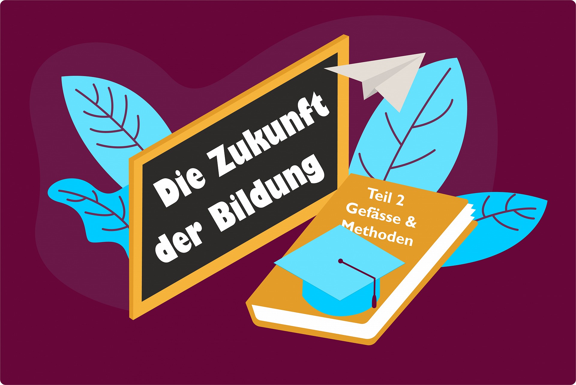 Die Zukunft der Bildung_Gefässe und Methoden